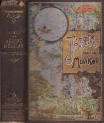 J�sika Mikl�s - Akarat �s hajlam I-II. + Pygmaleon I-II. egy k�tetben (J�sika Mikl�s �sszes munk�i)- Aufrecht �s Goldschmied k�t�sben