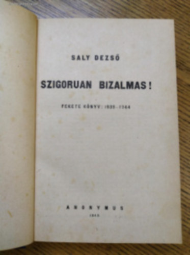 Saly Dezs - Szigoran bizalmas!!-Fekete knyv: 1939-1944