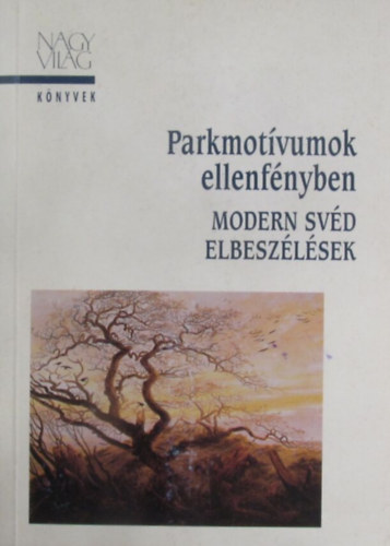 Nagyvilg Kiad - Parkmotvumok ellenfnyben (modern svd elbeszlsek)