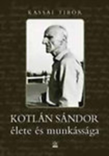 Kassai Tibor - Kotl�n S�ndor �lete �s munk�ss�ga