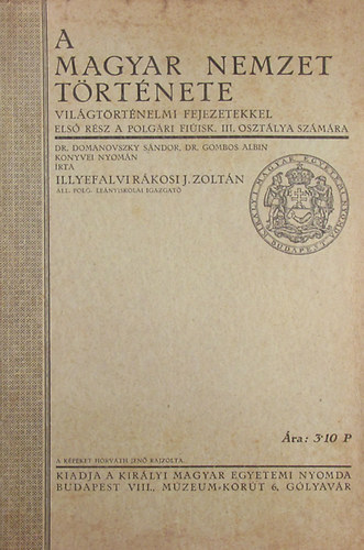 Graf.: Horvth Jen Illyefalvi Rkosi J. Zoltn - A magyar nemzet trtnete - vilgtrtnelmi fejezetekkel - msodik rsz a polgri lenyisk. IV. oszt. szmra