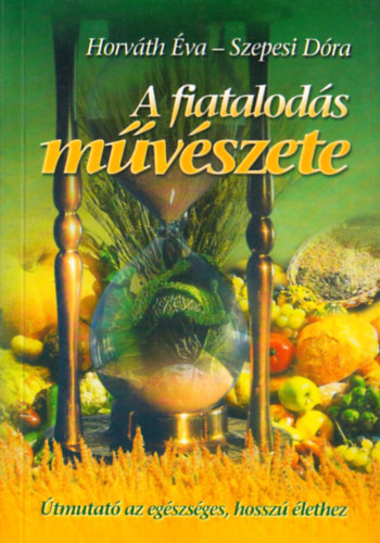 Horv�th �va-Szepesi D�ra - A fiatalod�s m�v�szete