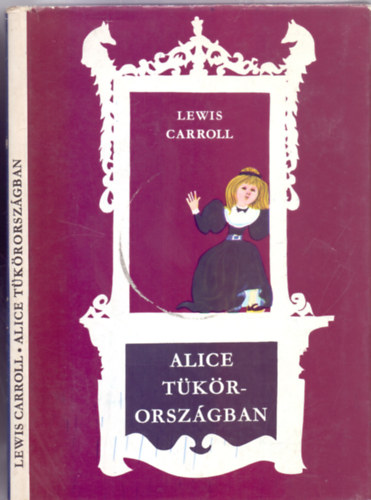 SZERZ Lewis Carroll SZERKESZT Simonits Mria FORDT Rvbr Tams Ttfalusi Istvn - Alice Tkrorszgban (Szecsk Tams rajzaival, msodik kiads)