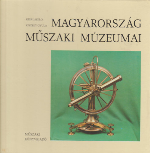 Kiss L�szl� -Kiszely Gyula - Magyarorsz�g m�szaki m�zeumai