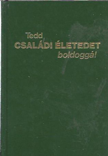 Tedd csaldi letedet boldogg!