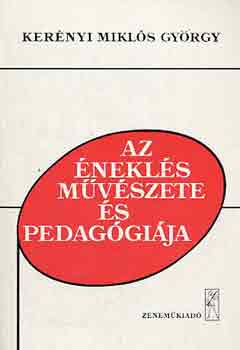 Kerényi Miklós György - Az éneklés művészete és pedagógiája