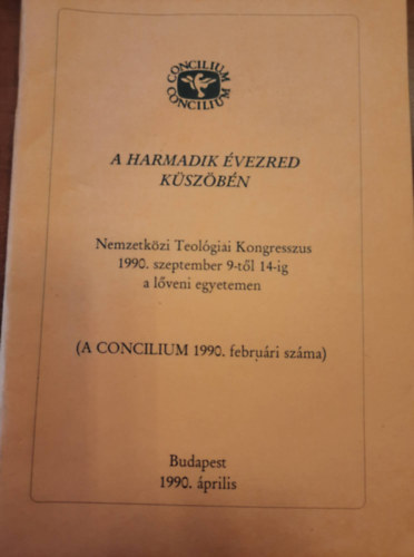 A harmadik vezred kzepn - Nemzetkzi Teolgiai Kongresszus 1990. szeptember 9.-tl 14.-ig a lveni egyetemen  (a concilium 1990. februri szma)