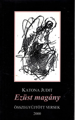Katona Judit - Ez�st mag�ny - �sszegy�jt�tt versek