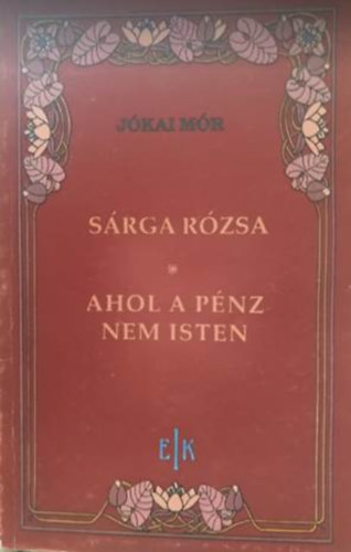 Jkai Mr - Srga rzsa-Ahol a pnz nem Isten