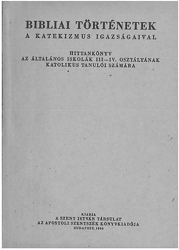 Dr. Hamvas Andrs - Bibliai Trtnetek -  a Katekizmus igazsgaival.- Hittanknyv az ltalnos iskolk III-IV. osztlynak katolikus tanuli szmra