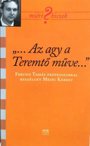 Mezei Kroly - "...Az agy a Teremt mve..." - F. Tams prof.-ral beszlget M. Kroly