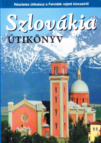 Ss Judit-Farkas Zoltn - Szlovkia tiknyv(Rszletes tikalauz a Felvidk rejtett kincseirl)
