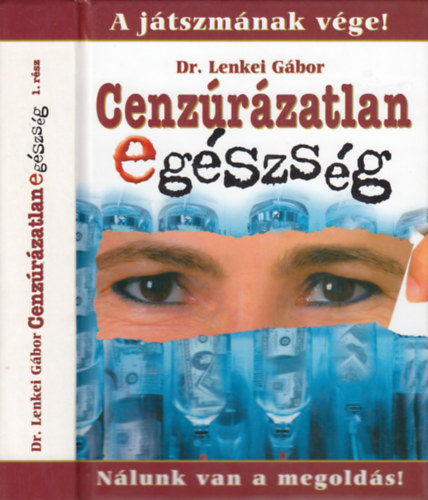 Dr.Lenkei Gbor - Cenzrzatlan egszsg 1.rsz - A jtszmnak vge! Nlunk van a megolds!