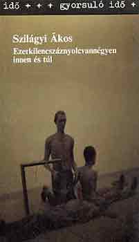 Szilágyi Ákos - Ezerkilencszáznyolcvannégyen innen és túl (Gyorsuló idő)