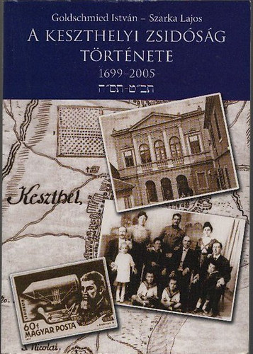 Goldschmied Istv�n; Szarka Lajos - A keszthelyi zsid�s�g t�rt�nete 1699-2005