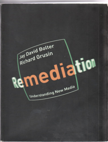 Jay David Bolter and Richard Grusin - Remediation - understanding new media