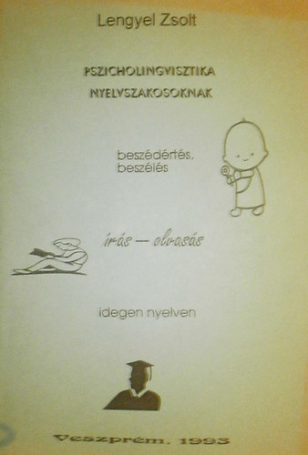 Lengyel Zsolt - Pszicholingvisztika nyelvszakosoknak (Besz�d�rt�s, besz�l�s, �r�s-olvas�s idegen nyelven)