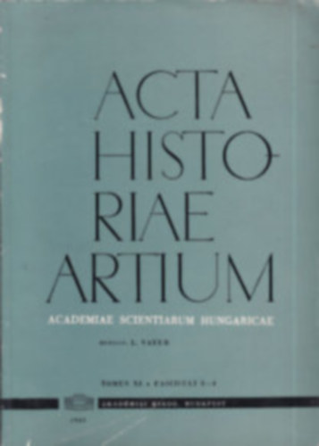 Acta Historiae Artium (Tomus IX. Fasciculi 1-2. )- angol-nmet-francia nyelv Akadmiai Kiad, 1963