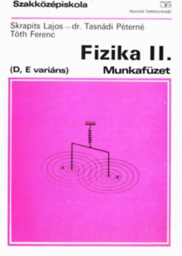 Etal.; Tasndi Ptern; Skrapits Lajos - Fizika munkafzet II. - D,E varins 10 o.