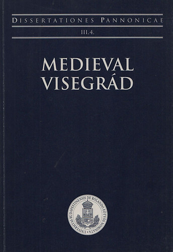 József Laszlovszky - Medieval Visegrád (Dissertationes Pannonicae III./4)