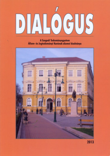 Dr. Balogh Elemr  (szerk.) - DIALGUS - A Szegedi Tudomnyegyetem llam- s Jogtudomnyi karnak alumni kiadvnya 2013