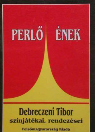 Debreczeni Tibor - Perlő ének (Debreczeni Tibor színjátékai, rendezései)