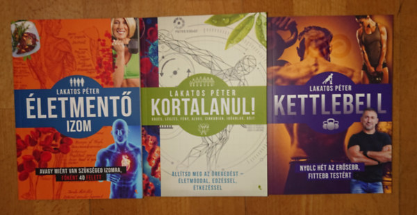 Lakatos Péter - 3 könyv Lakatos Pétertől: Kettlebell, Kortalanul! Életmentő izom