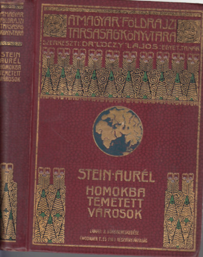 Stein Aurl - Homokba temetett vrosok (Rgszeti s fldrajzi utazs Indibl Knai-Turkesztnba 1900-1901-ben)
