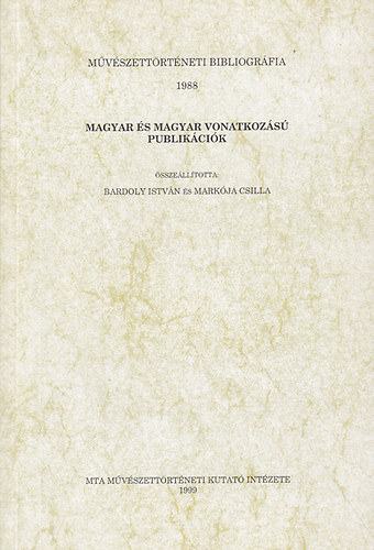 Bardoly Istvn Szerk.: Markja Csilla - Magyar s magyar vonatkozs publikcik (Mvszettrtneti bibliogrfia 1988)