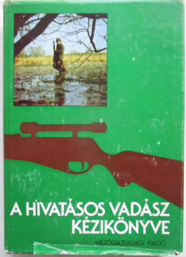 Dr. Borzs�k Ben�  (szerk.) - A hivat�sos vad�sz k�zik�nyve