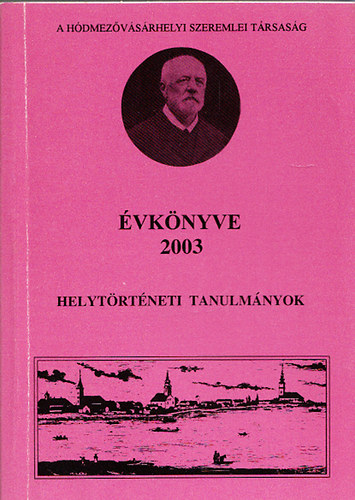 Kovcs Istvn ; Kruzslicz Istvn Gbor (szerk.) - A Hdmezvsrhelyi Szeremlei Trsasg vknyve 2003 (Helytrtneti tanulmnyok)