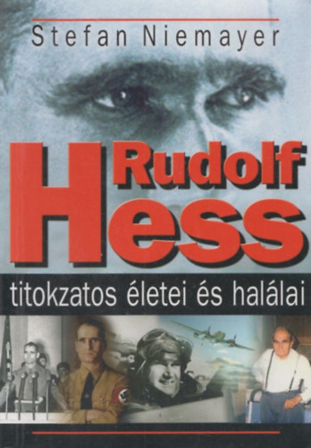Stefan Niemayer - Rudolf Hess titokzatos életei és halálai