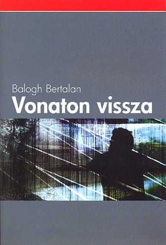 Balogh Bertalan - Vonaton vissza