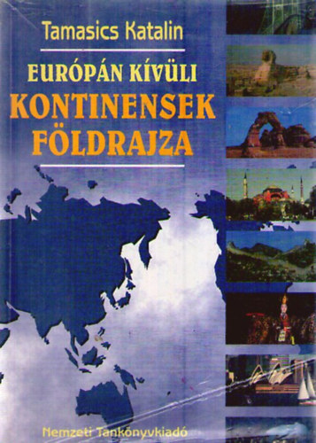 Tamasics Katalin - Európán kívüli kontinensek földrajza 13 éveseknek