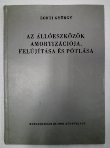 Lonti Gyrgy - Az lleszkzk amortizcija, feljtsa s ptlsa