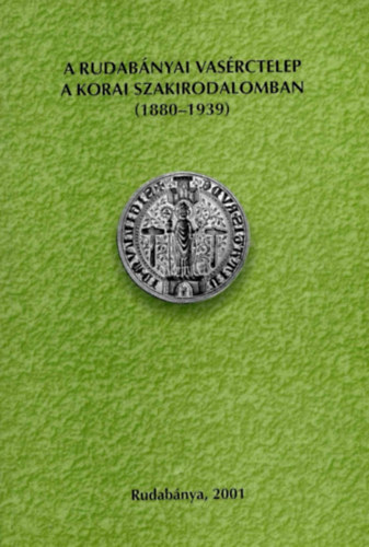 Szak�ll S�ndor - A Rudab�nyai vas�rctelep a korai szakirodalomban (1880-1939)