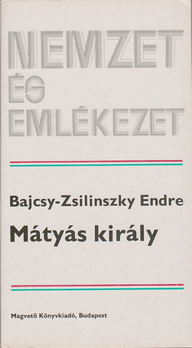 Bajcsy-Zsilinszky Endre - Mtys Kirly (Nemzet s emlkezet)