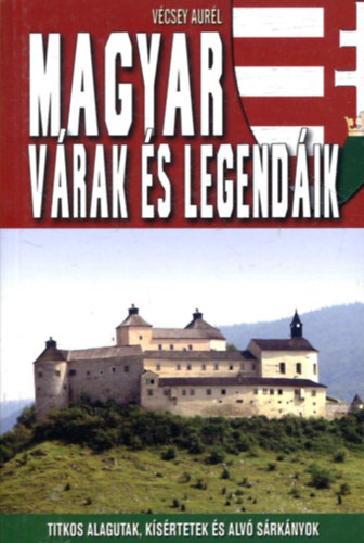 Vécsey Aurél - Magyar várak és legendáik