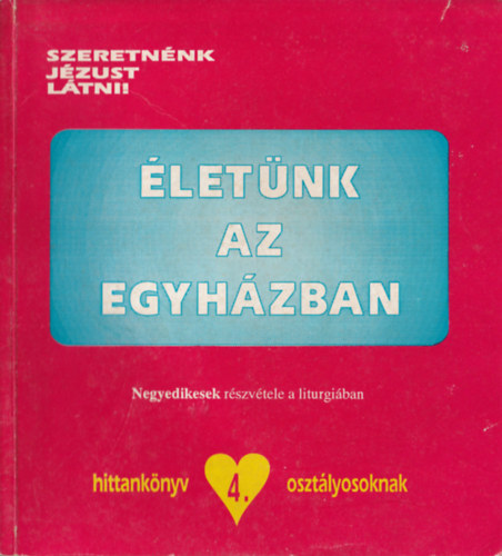 Dr. Dr. Edelnyi Istvn Bognr Lajos - 4 db vallsi knyv: Szeretnnk Jzust ltni ! - Hittanknyv 2., 2., 4. osztlyosokna + Szeretnnk Jzust ltni! -  letnk az egyhzban + A mennyei atya szeret minket + Vrva vrunk munkafzet az elsldozk hittanknyvhez