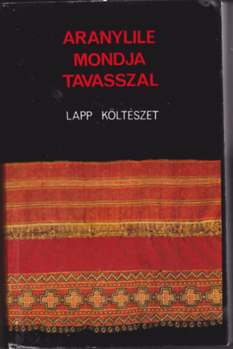 Keresztes Lszl  (szerk.) - Aranylile mondja tavasszal (lapp kltszet)