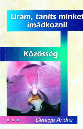 George Andr� - Uram, tan�ts minket im�dkozni! + K�z�ss�g