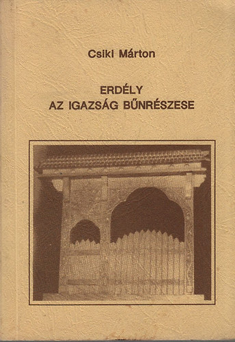 Csiki Márton - Erdély az igazság bűnrészese (dedikált)