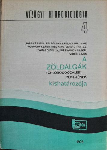 Dr. Felfldy Lajos, Hajdu Lajos, Dr. Horvth Klra, Kiss Keve, Schmidt Antal, Tams Gizella, Uherkovich Gbor, Vrs Lajos Barta Zsuzsa - A zldalgk (Chlorococcales) rendjnek kishatrozja (Vzgyi hidrobiolgia 4)
