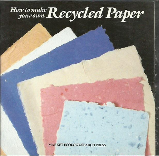 Malcolm Valentine; Rosalind Dace - How to make your own Recycled Paper