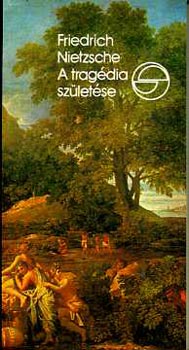 Friedrich Nietzsche - A tragdia szletse (Mrleg)
