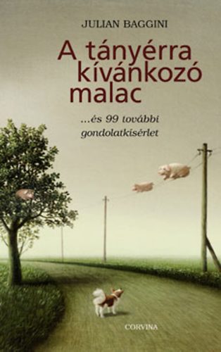 Julian Baggini - A t�ny�rra k�v�nkoz� malac ...�s 99 tov�bbi gondolatk�s�rlet