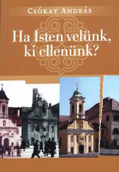 Csókay András - Ha Isten velünk, ki ellenünk?