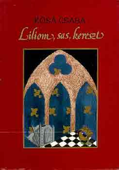 Ksa Csaba - Liliom, sas, kereszt