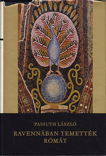 Passuth L�szl� - Ravenn�ban temett�k R�m�t