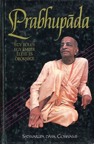 Satsvarpa Dsa Goswami - Prabhupda - Egy blcs ember lete s rksge